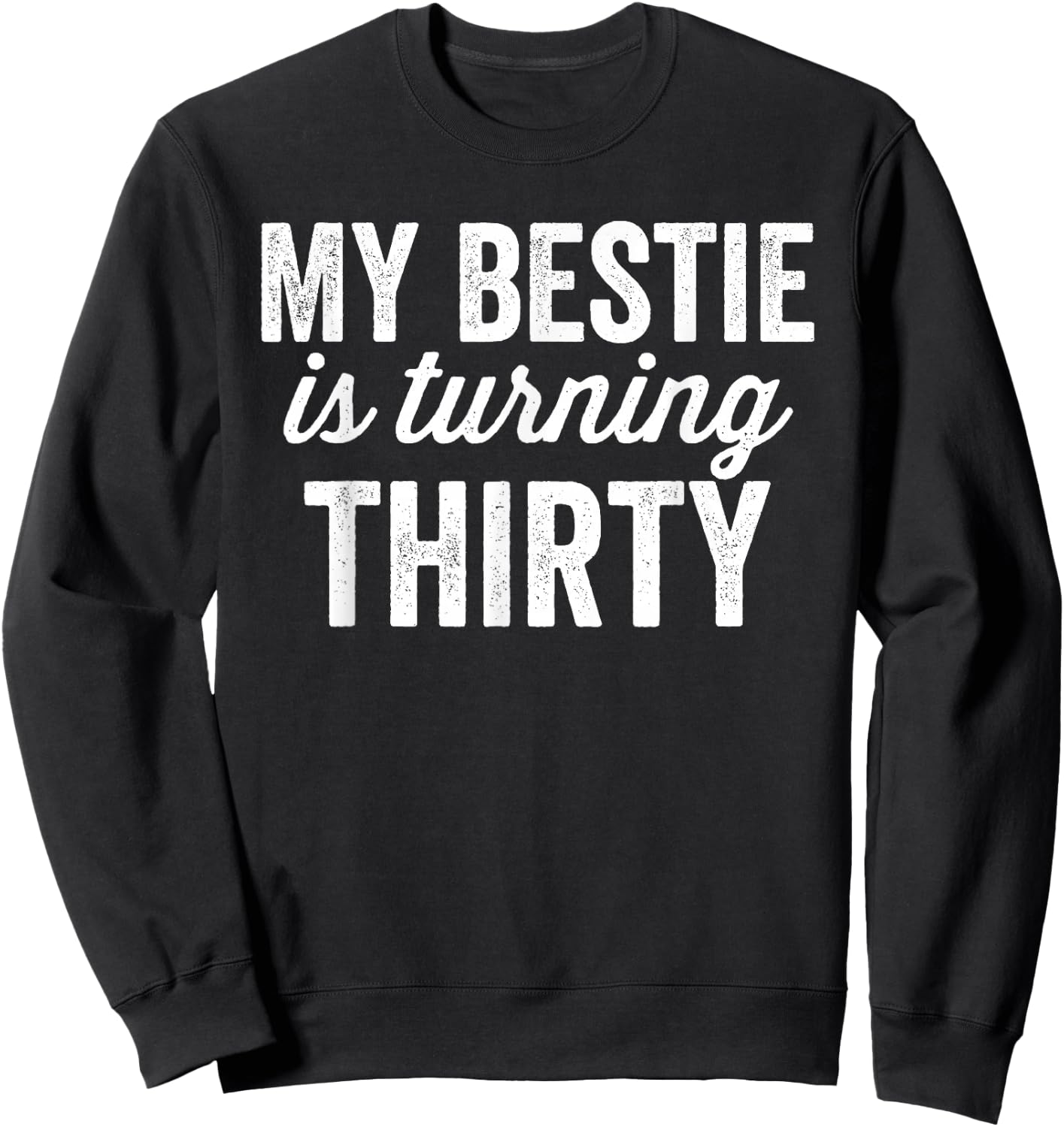 Funny 30th Birthday BFF Best Friend Matching Bestie Sweatshirt - Sweatshirt | Black