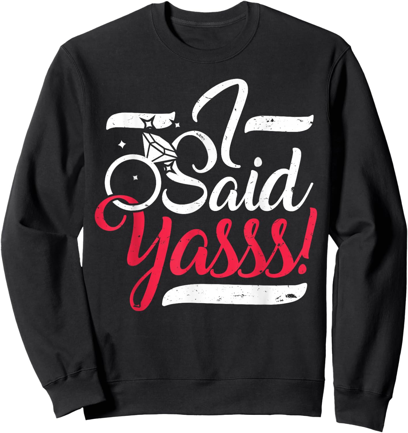 I Said Yasss! Yes Engagement Wedding Announcement - Women Sweatshirt - Sweatshirt | Black