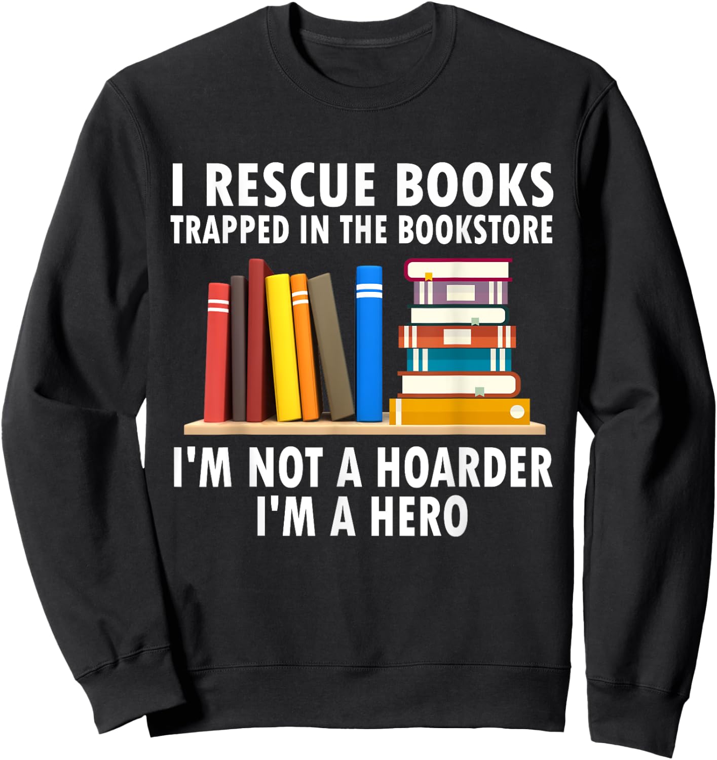 I rescue books trapped in the bookstore Funny Book Teacher Women Sweatshirt - Sweatshirt | Black