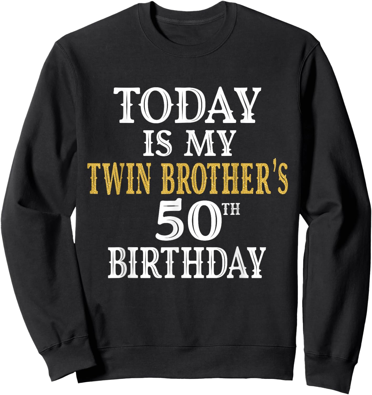 Today Is My Twin Brother's 50th Birthday Party 50 Years Old Sweatshirt - Sweatshirt | Black