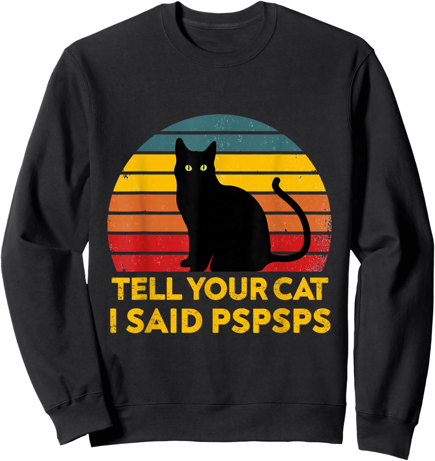 Tell Your Cat I Said Pspsps Funny Saying Cat Lovers Sweatshirt - Sweatshirt | Black