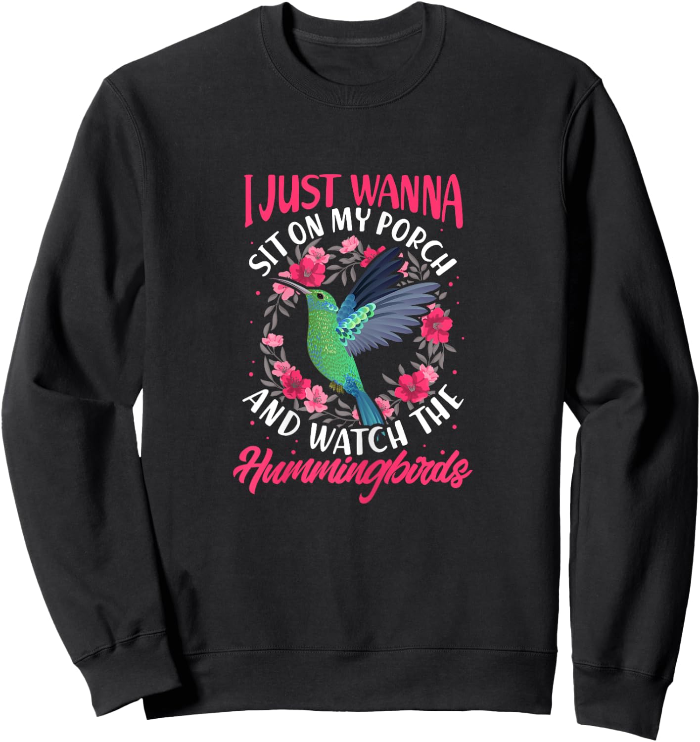 I Just Wanna Sit on My Porch And Watch The Hummingbirds Sweatshirt - Sweatshirt | Black
