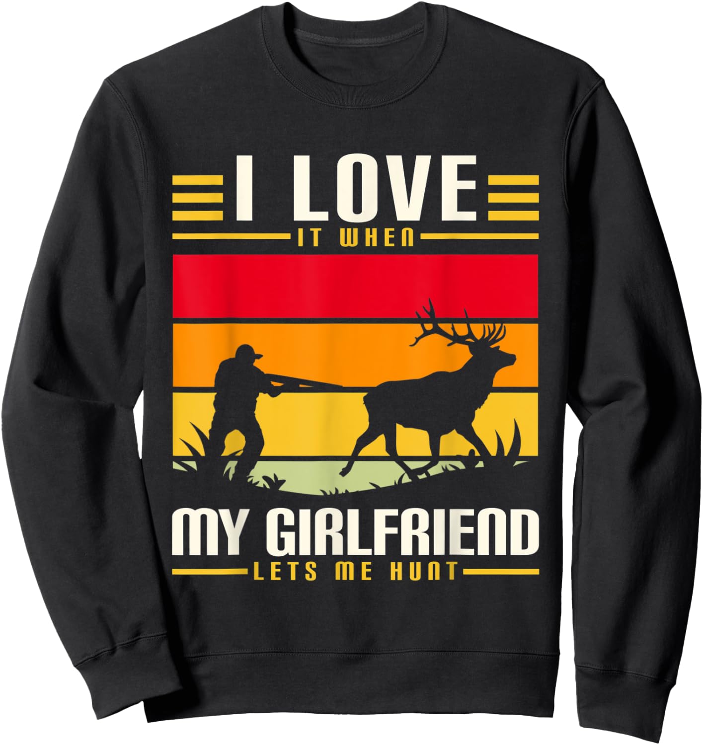 I Love It When My Girlfriend Lets Me Go Hunting Season Sweatshirt - Sweatshirt | Black