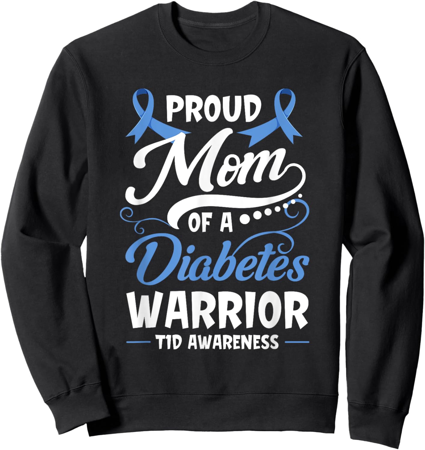 Proud Mom of A Diabetes Warrior T1D Awareness Type 1 Gift Sweatshirt - Sweatshirt | Black