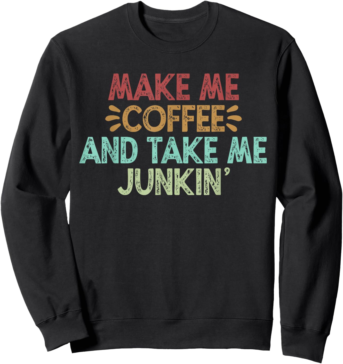 Make Me Coffee And Take Me Junkin' Sweatshirt - Sweatshirt | Black