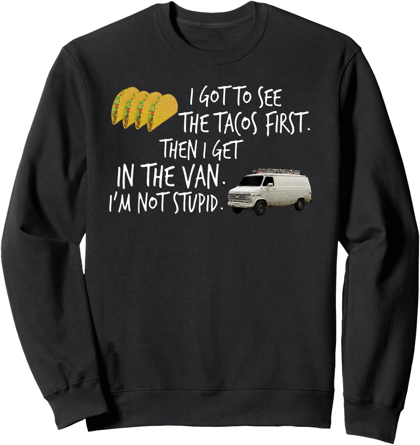 I Got To See The Tacos. First. Then I Get In... By Yoraytees Sweatshirt - Sweatshirt | Black