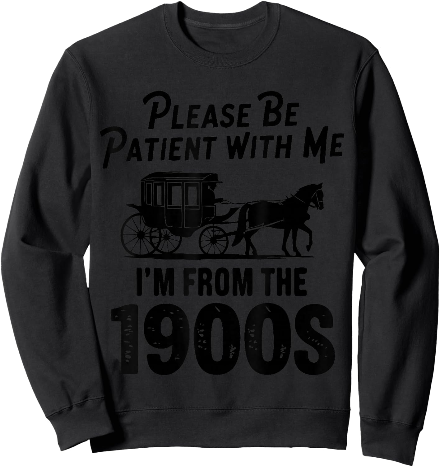 Please Be Patient With Me I'm From The 1900s Dad Joke Saying Sweatshirt - Sweatshirt | Black