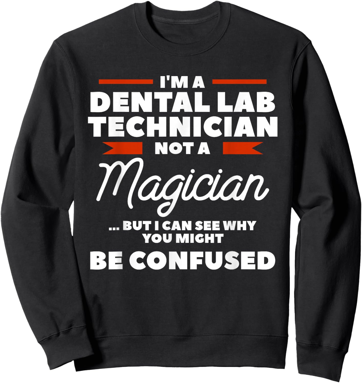 I'm A Dental Lab Technician Not A Magician Sweatshirt - Sweatshirt | Black
