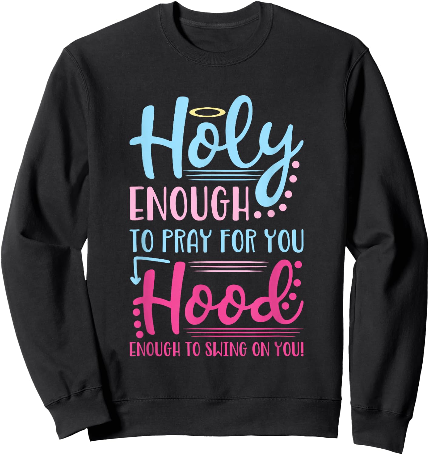 Holy Enough To Pray For You Hood Enough To Swing On You Sweatshirt - Sweatshirt | Black