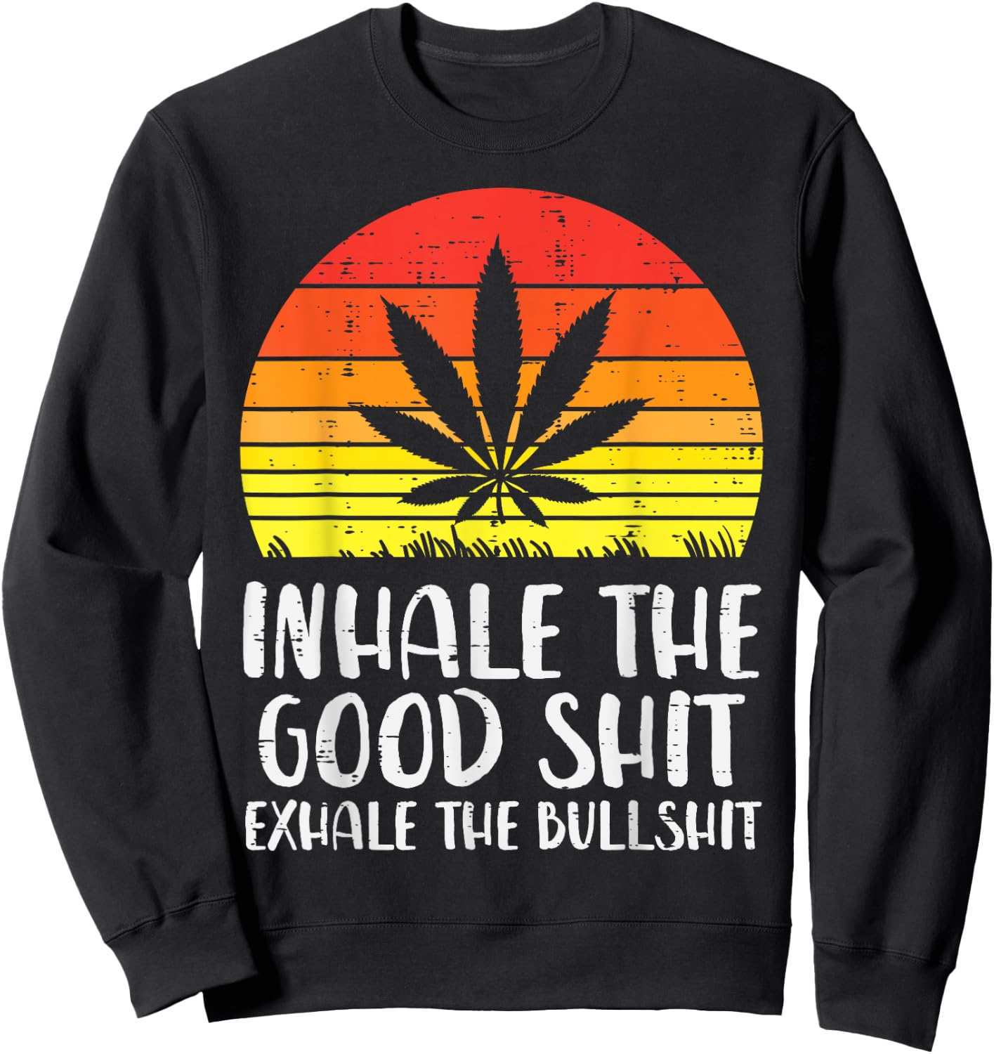 Inhale Good Shit Exhale Bullshit Weed Retro Cannabis Gift Sweatshirt - Sweatshirt | Black