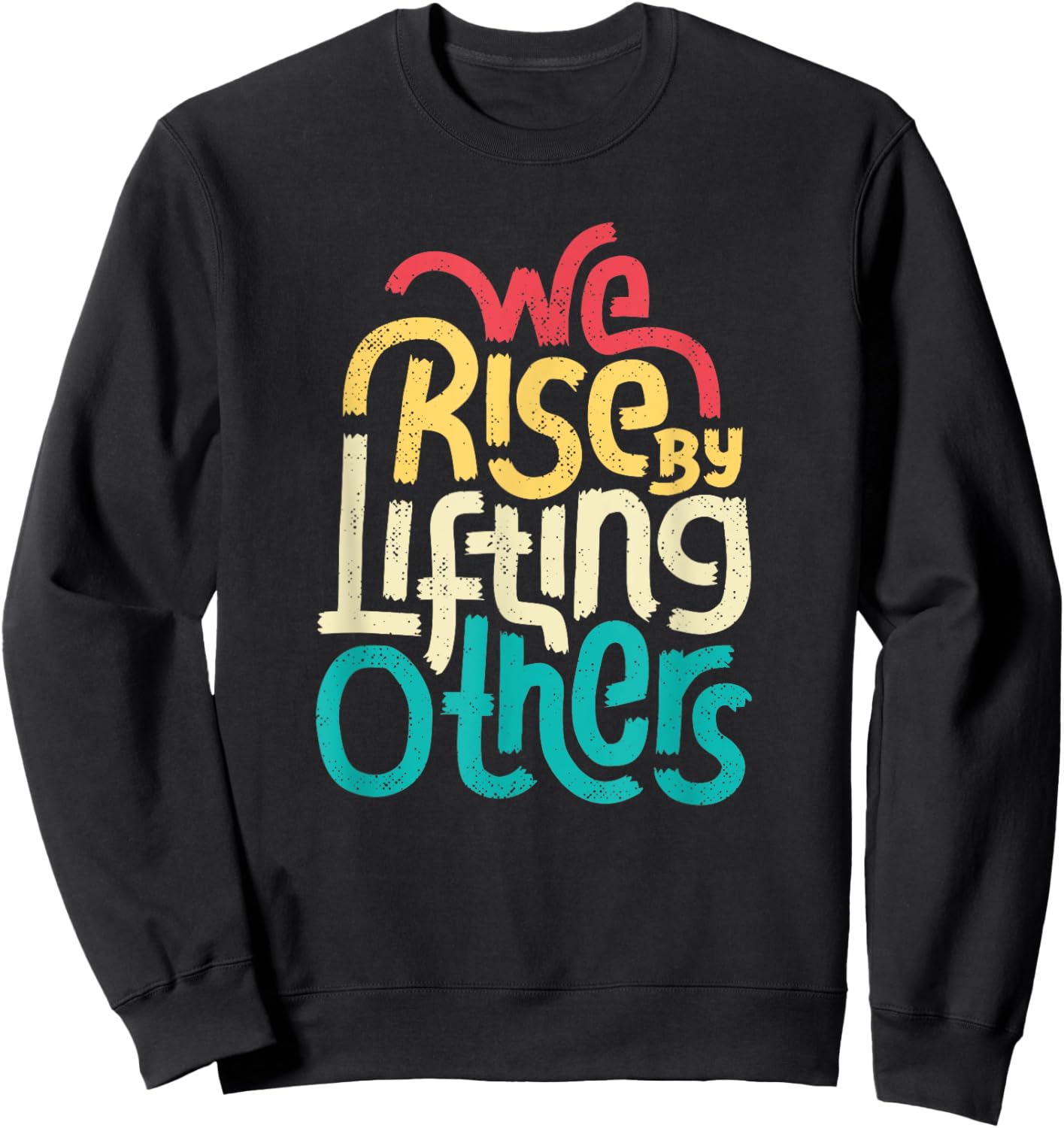 We Rise By Lifting Others - Motivational Inspirational Quote Sweatshirt - Sweatshirt | Black