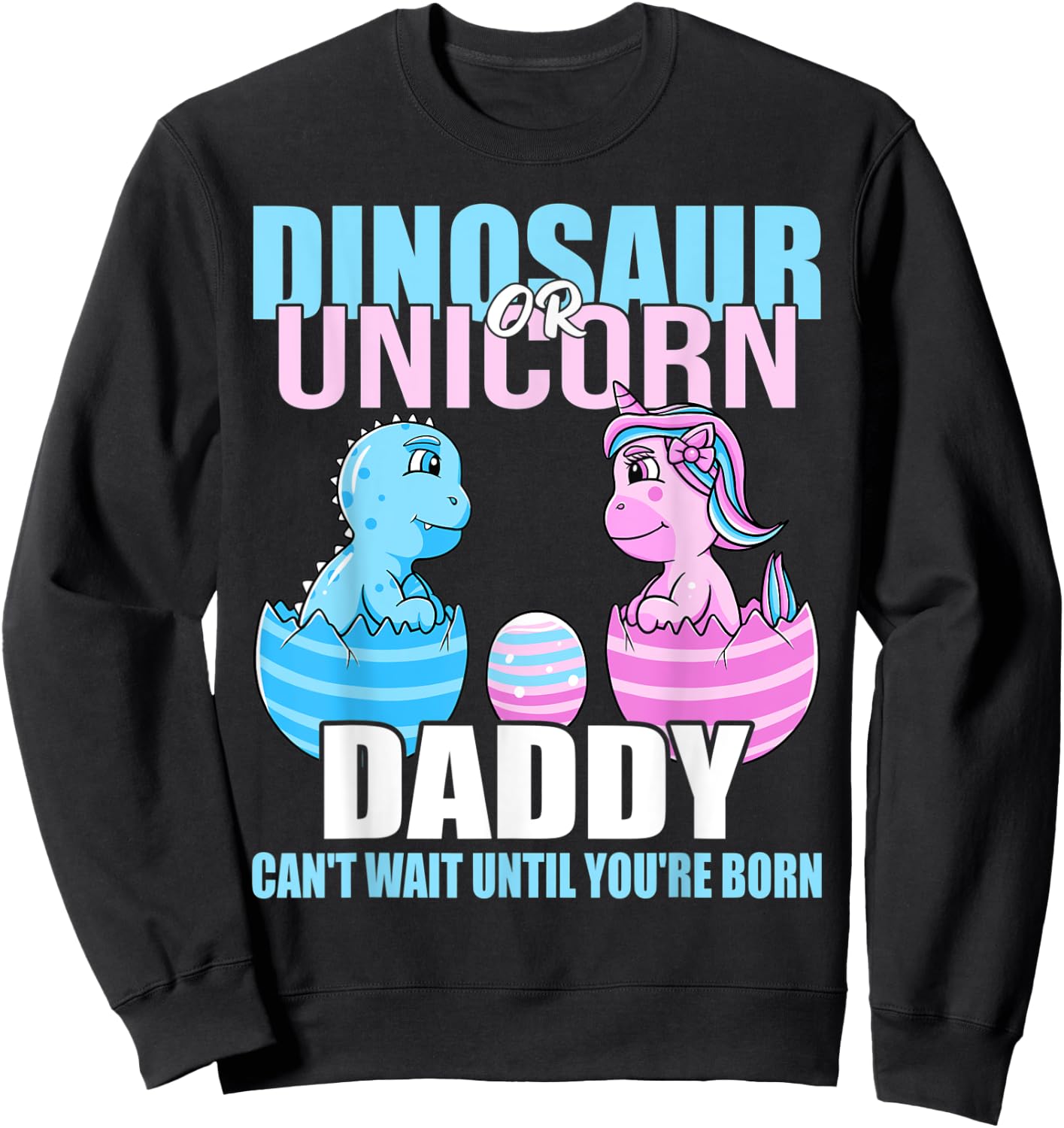 Dinosaur Or Unicorn Until You're Born Daddy Gender Reveal Sweatshirt - Sweatshirt | Black