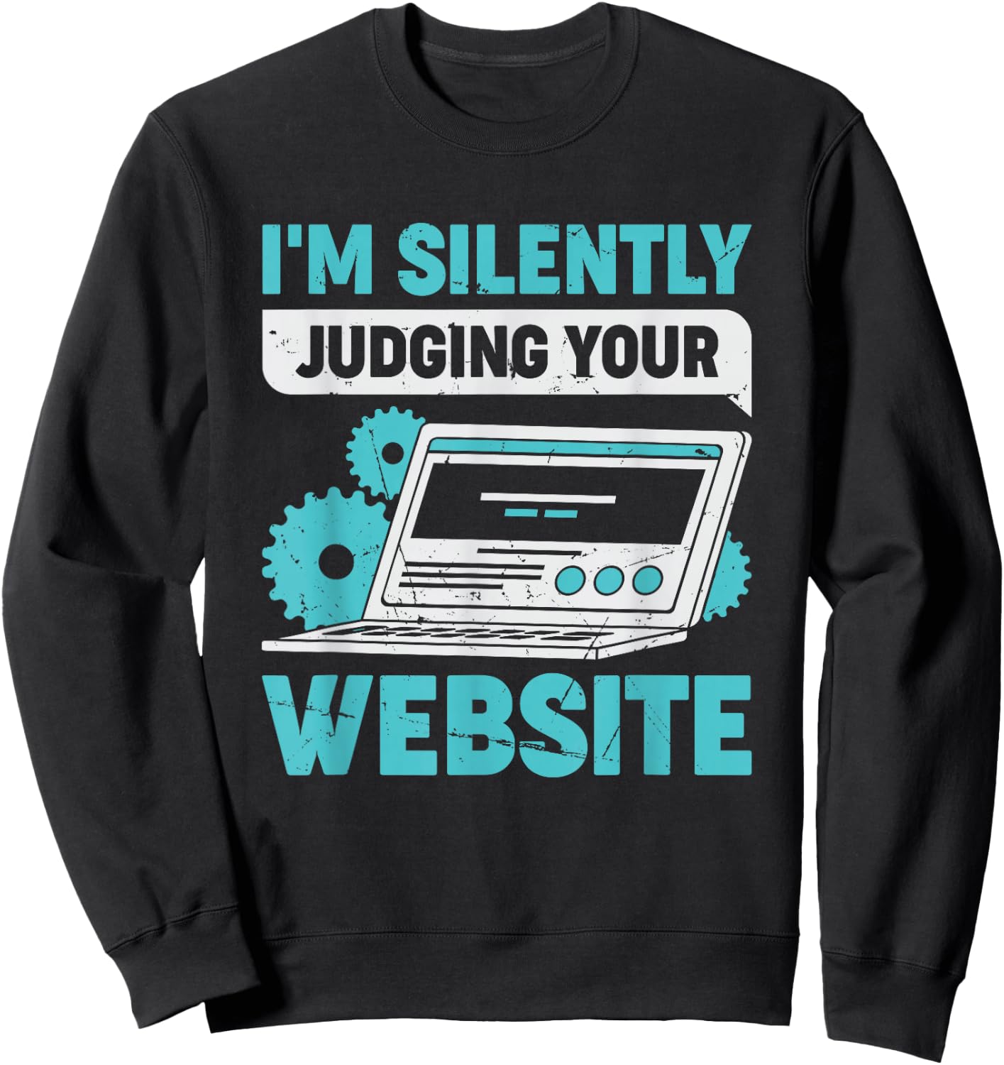 I'm Silently Judging Your Website Web Developer Designer Sweatshirt - Sweatshirt | Black