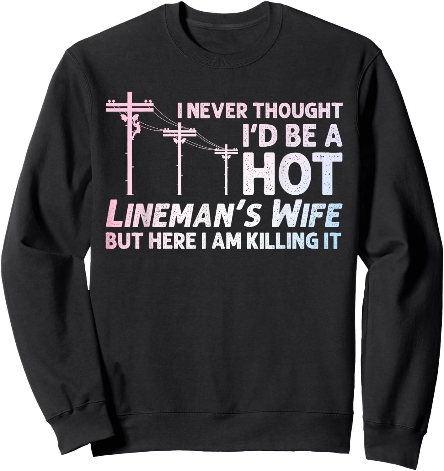 Funny Lineman Wife Design Lineman Lineworker Lover Sweatshirt - Sweatshirt | Black