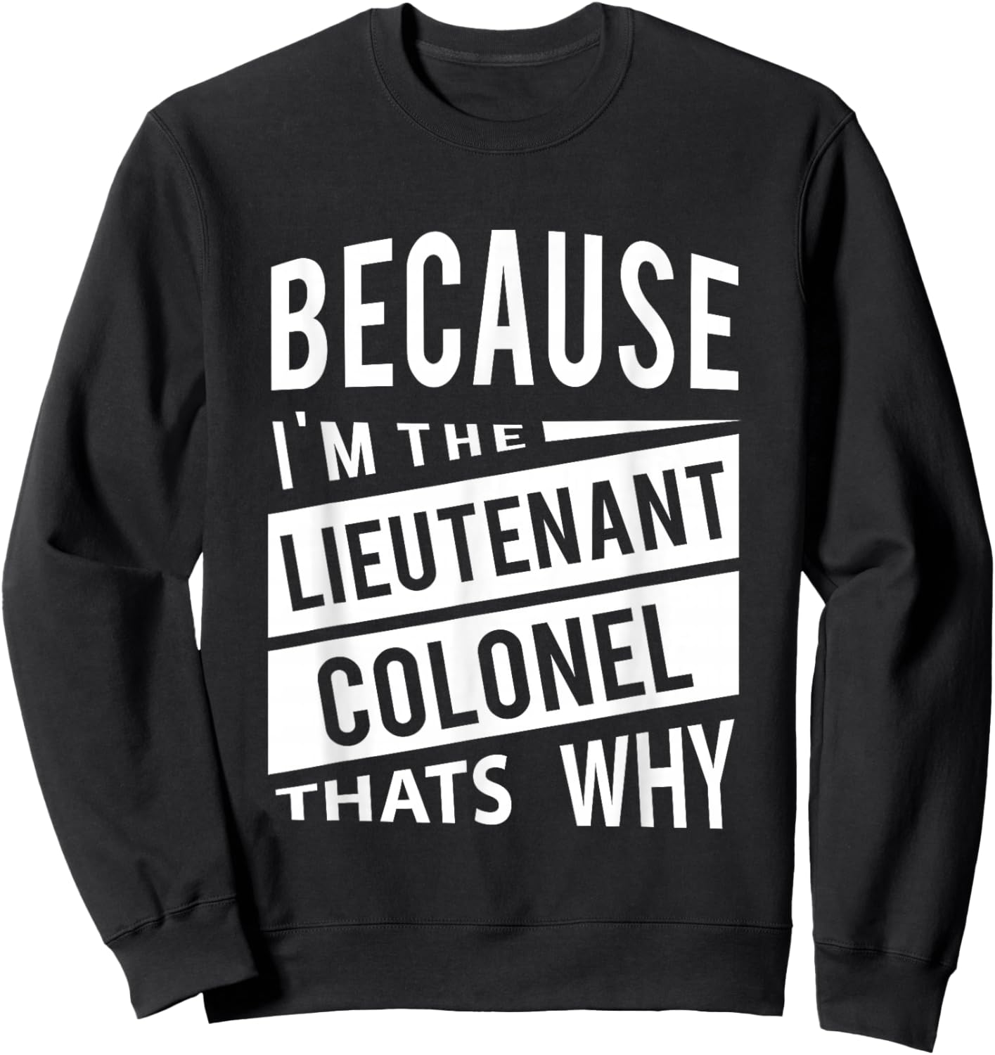 Because I'm The Lieutenant Colonel LTC - That's Why Sweatshirt - Sweatshirt | Black
