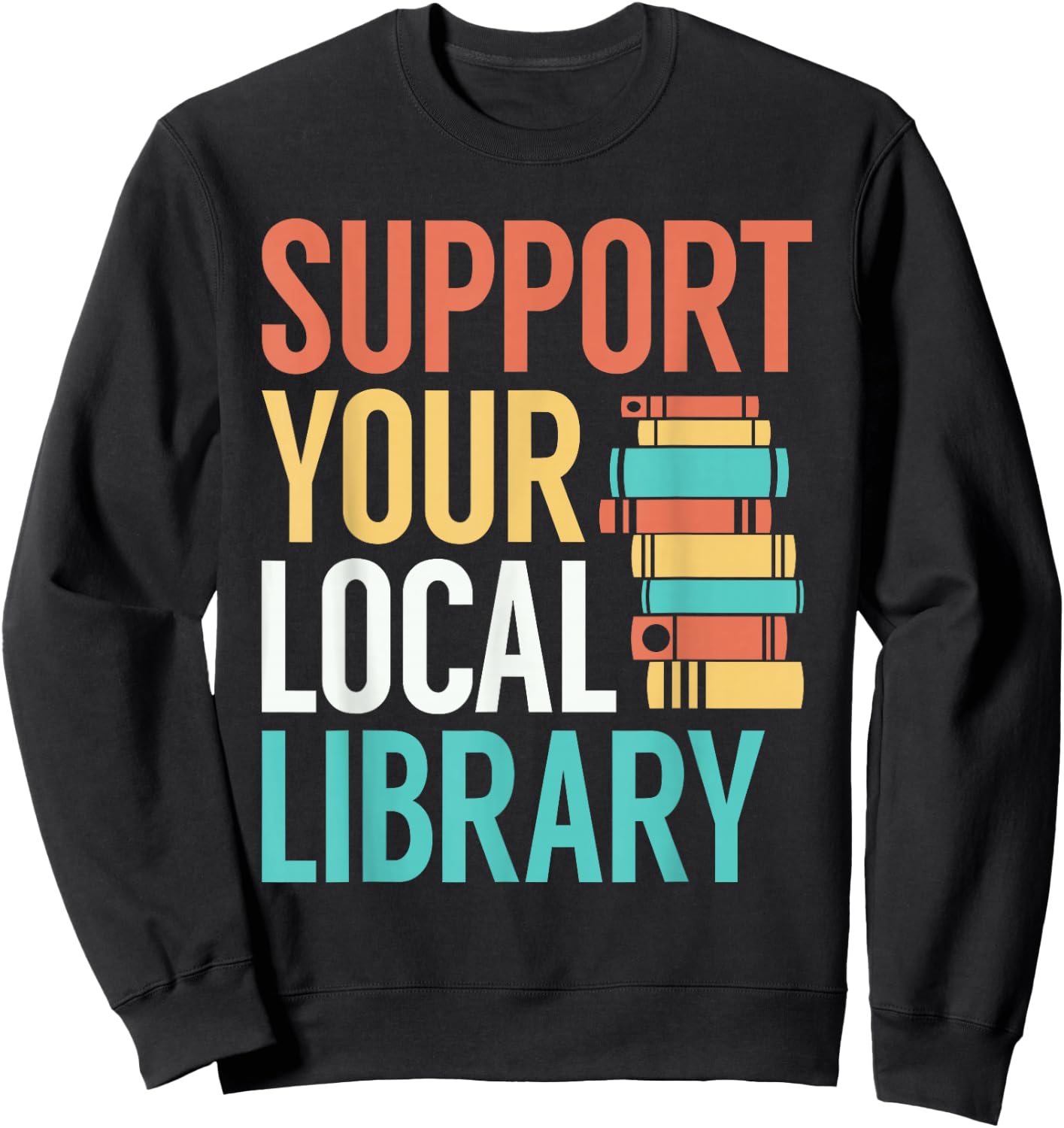 Support Your Local Library Funny Book Reading Lovers Outfit Sweatshirt - Sweatshirt | Black