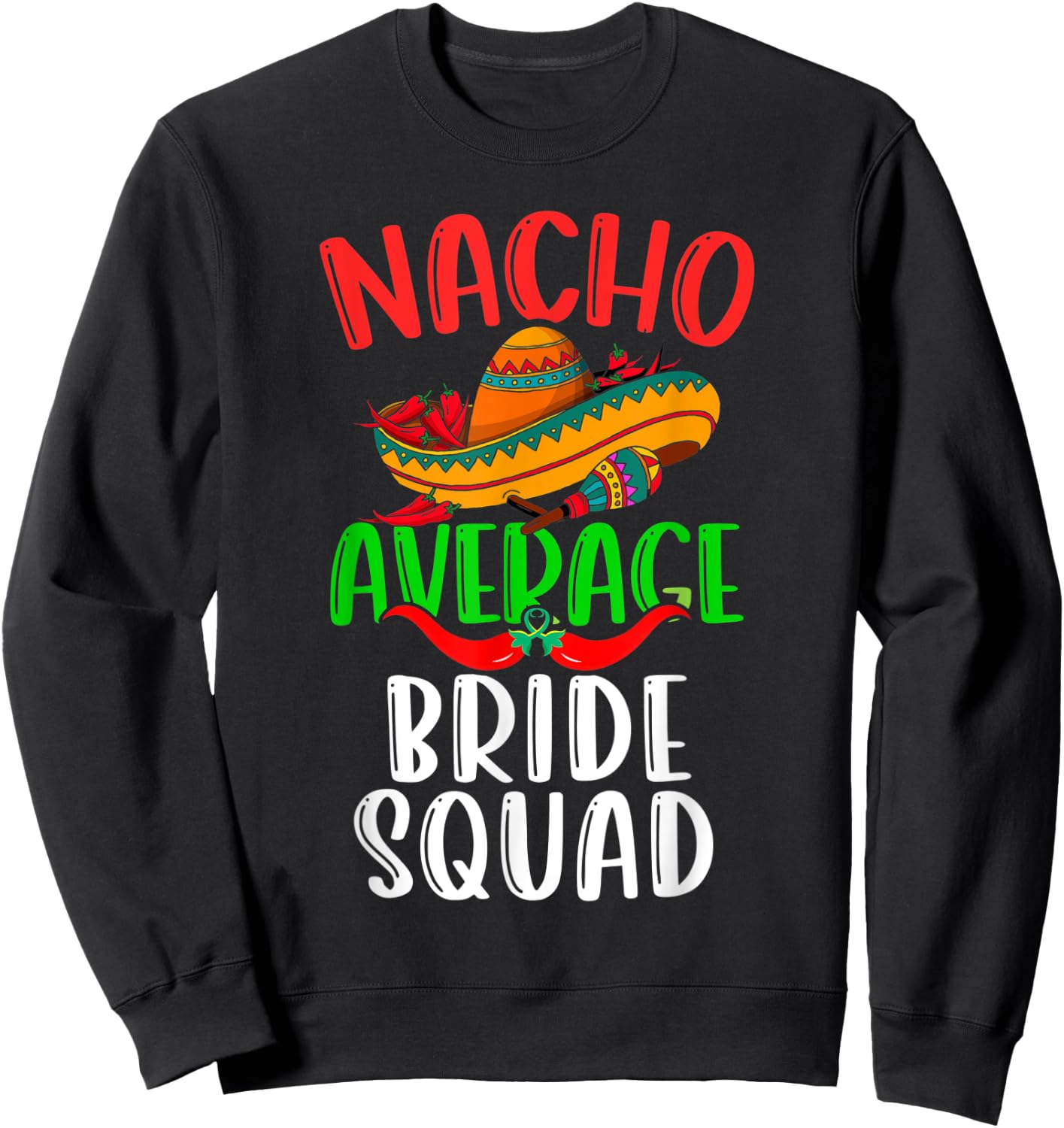 Nacho Average Bride Squad Mexican Funny Cinco de Mayo Sweatshirt - Sweatshirt | Black