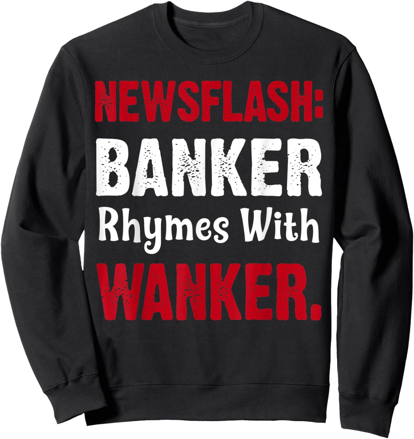 Banker Rhymes With Wanker | Finance/Banking/Broker Sweatshirt - Sweatshirt | Black