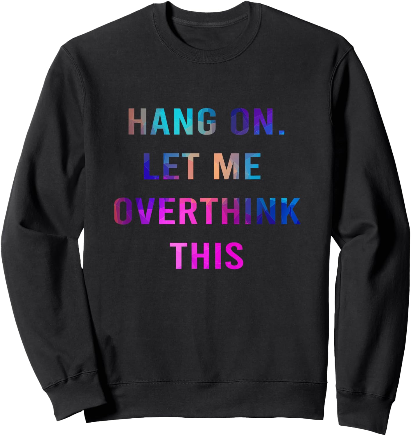 Hang On Let me Overthink This - Hold On Overthinking Sweatshirt - Sweatshirt | Black