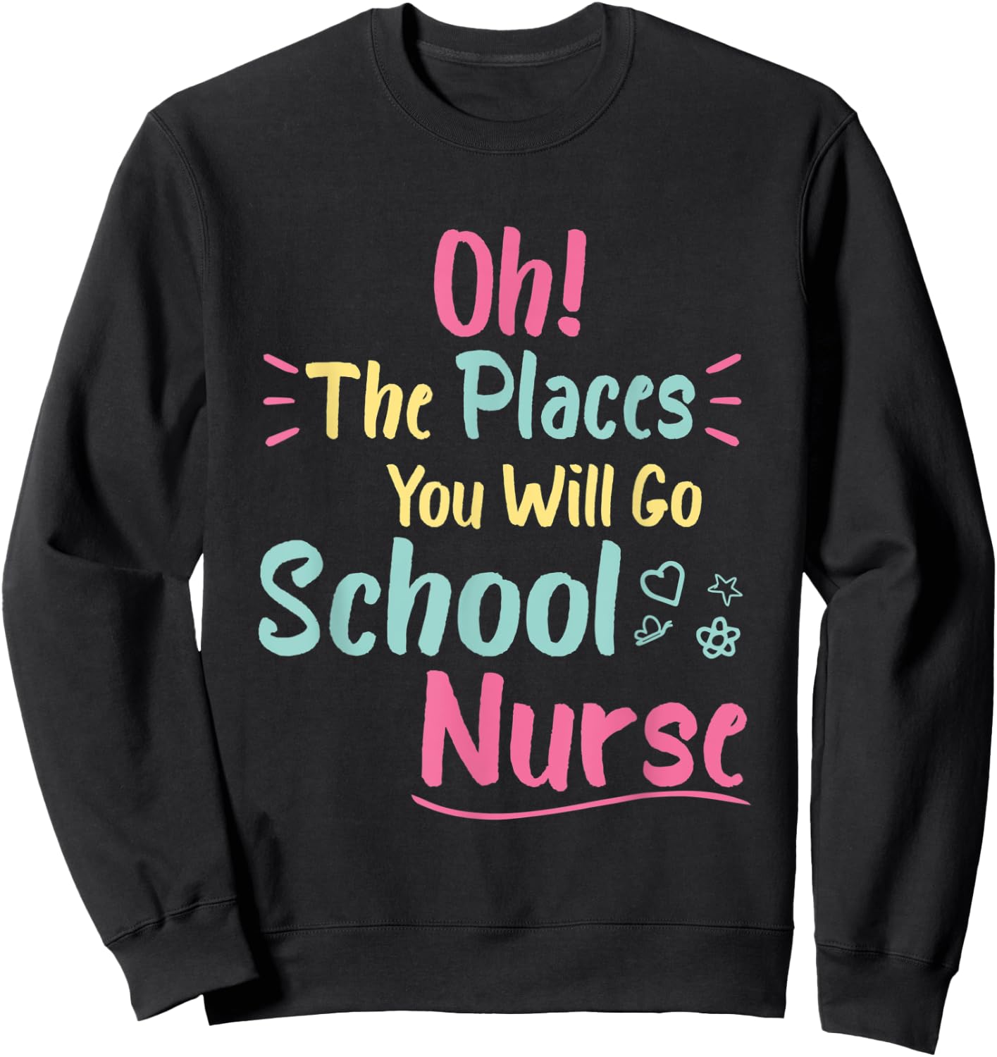 Oh The Places You Will Go School Nurse,Great Nurse School Sweatshirt - Sweatshirt | Black