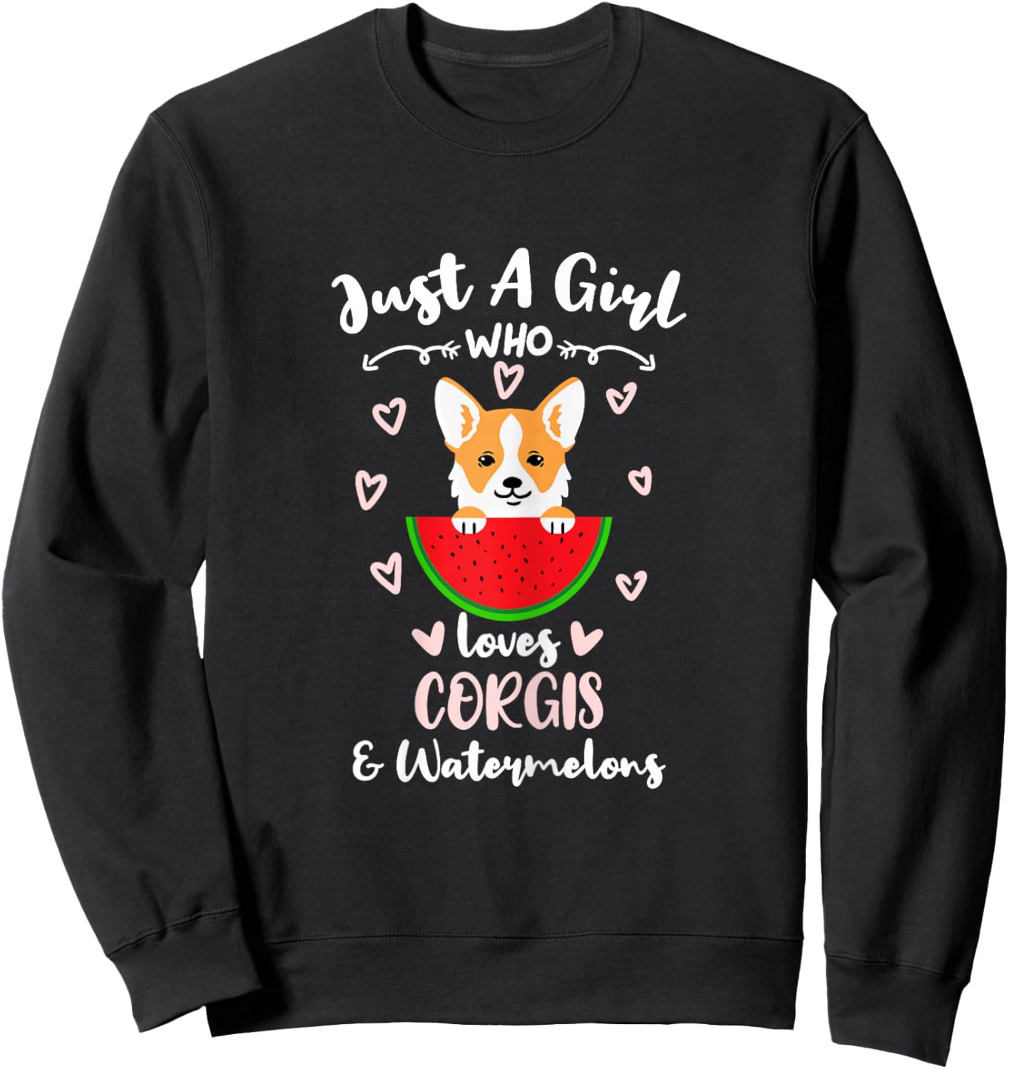 Just A Girl Who Loves Corgis And Watermelons Sweatshirt - Sweatshirt | Black