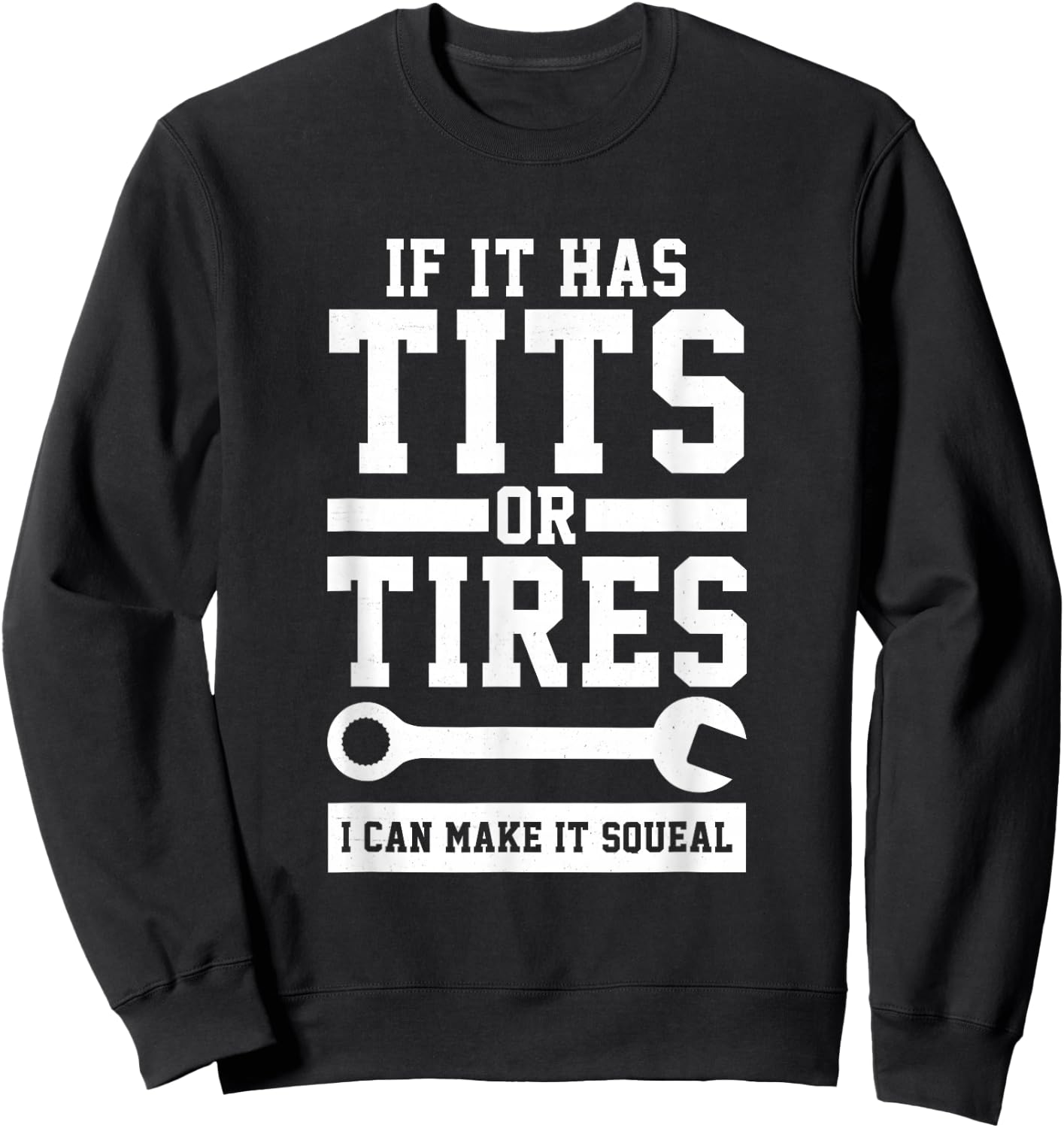 If It Has Tits Or Tires I Can Make It Squeal Mechanic Gift Sweatshirt - Sweatshirt | Black