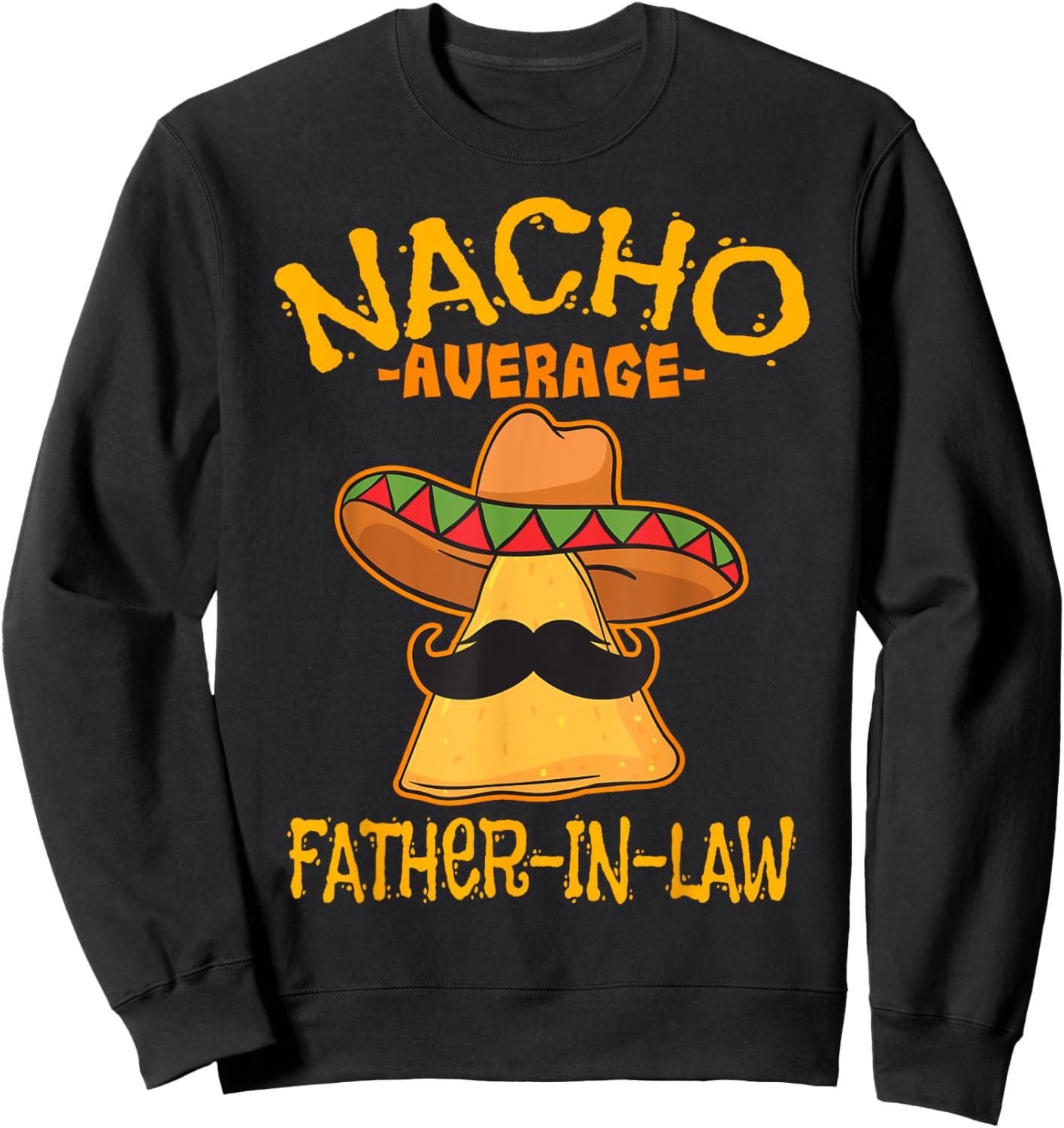 Nacho Average Father-In-Law Parent-In-Law Cinco de Mayo Sweatshirt - Sweatshirt | Black