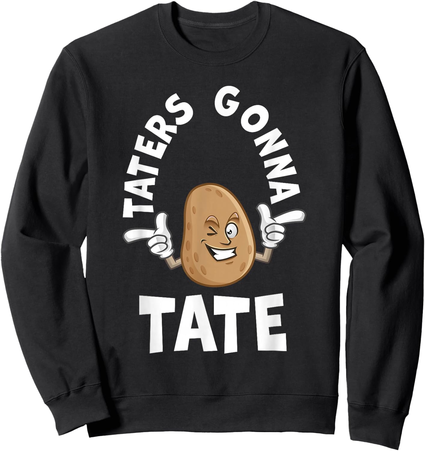 Taters Gonna Tate Potato Tater Tot Foodie Food Lover Sweatshirt - Sweatshirt | Black