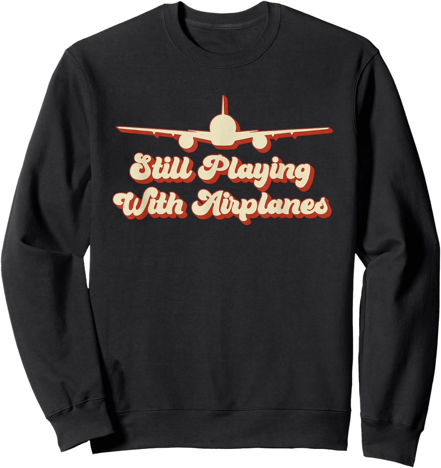 Still Playing with Airplanes Funny Aviation Engineer Designs Sweatshirt - Sweatshirt | Black