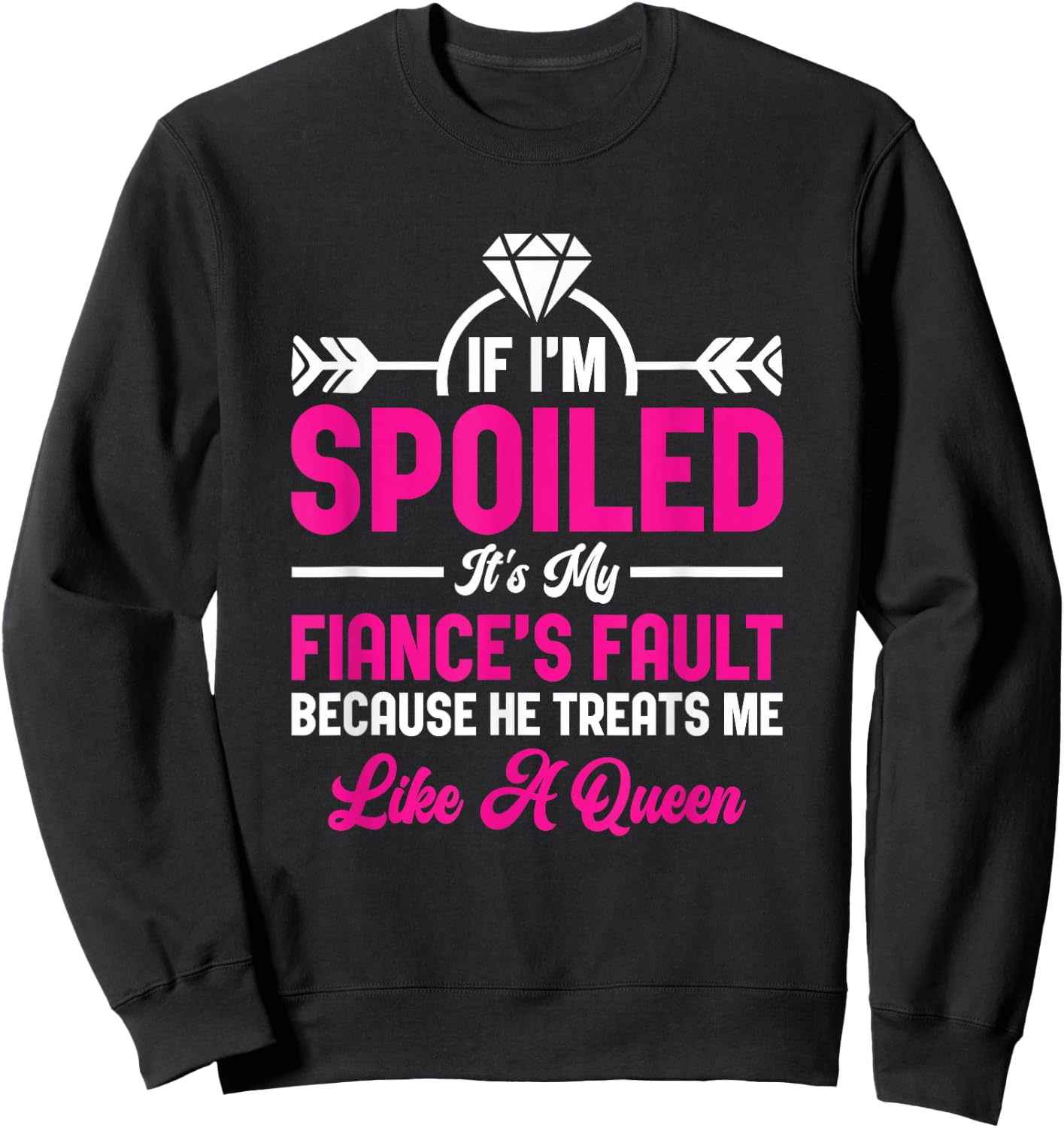 If I'm Spoiled It's My Fiance Fault Future Wife Fiancée Sweatshirt - Sweatshirt | Black