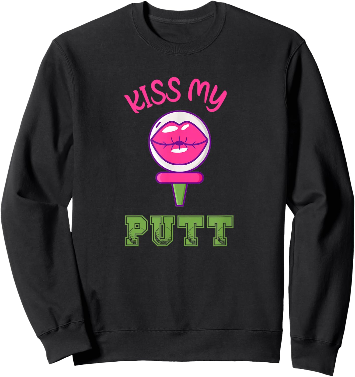 Best Golf Pun Funny Golfer Kiss My Putt Golfing Sweatshirt - Sweatshirt | Black