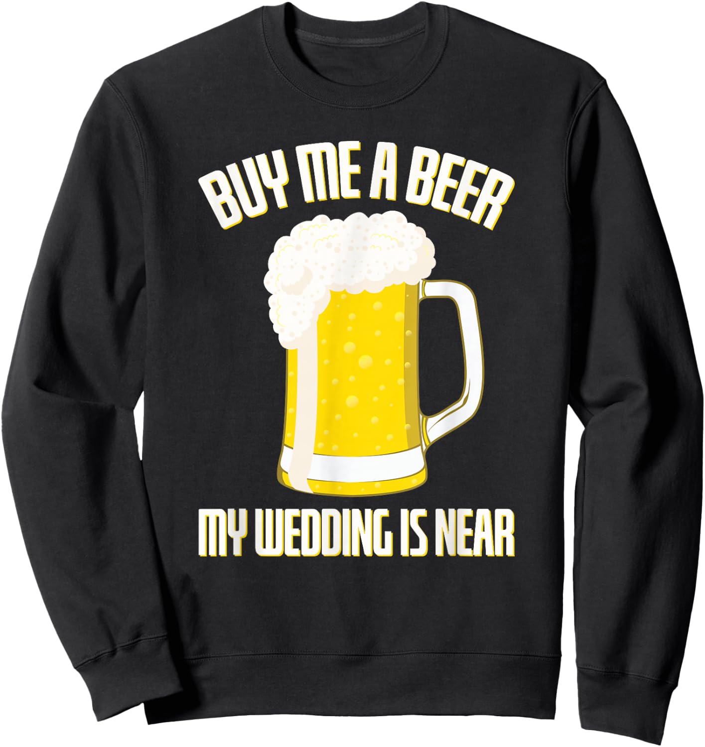 Buy me a Beer my Wedding is Near Stag Party Sweatshirt - Sweatshirt | Black
