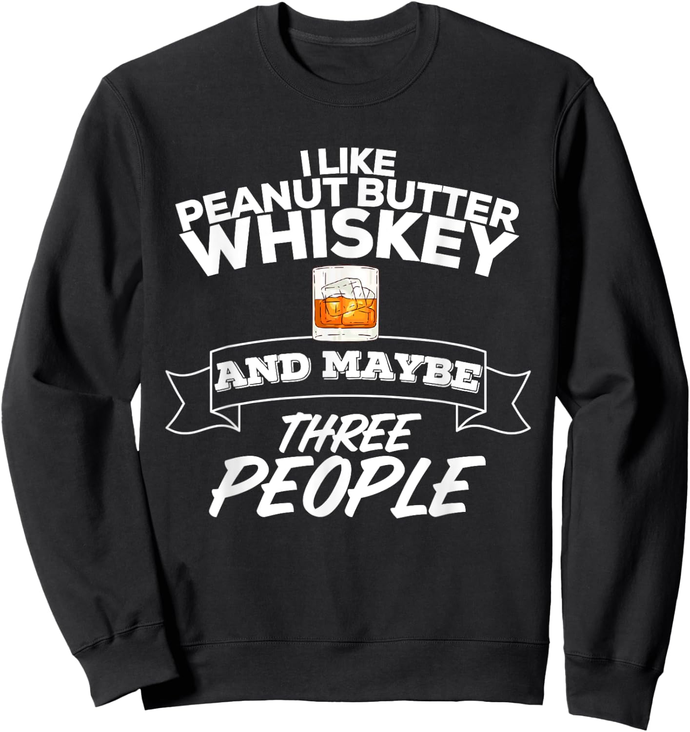 I Like Peanut Butter Whiskey & Maybe Three People Funny Sweatshirt - Sweatshirt | Black