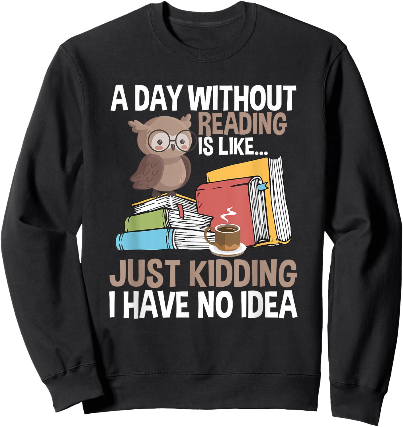 A Day Without Reading Bookworm Sweatshirt - Sweatshirt | Black