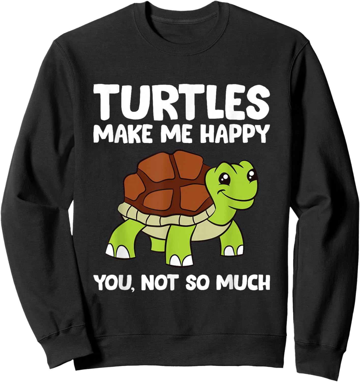 Turtles Make Me Happy You Not So Much Sweatshirt - Sweatshirt | Black