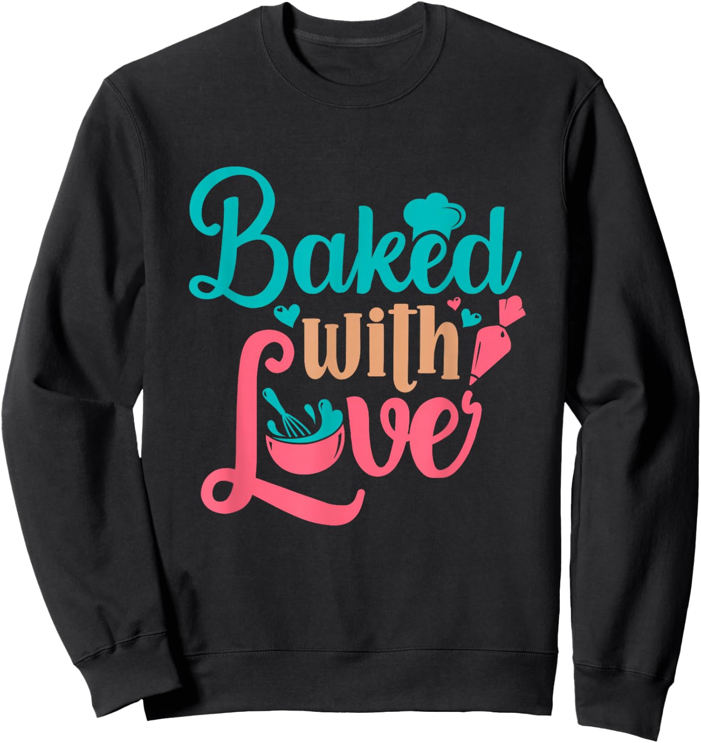 Baked With Love Bakers Baking Pastry Chef Bakery Owner Sweatshirt - Sweatshirt | Black