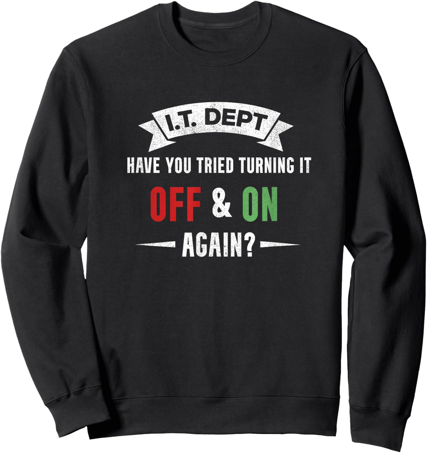 I.T. DEPT, Have You Tried Turning It off and On Again Sweatshirt - Sweatshirt | Black