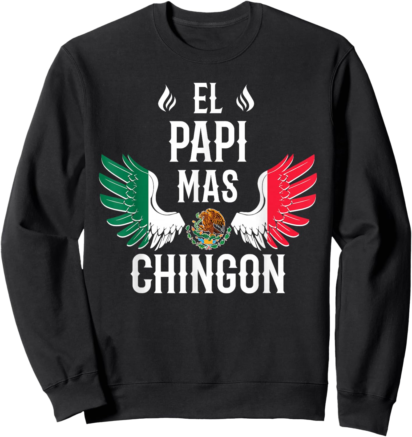 El Papi Mas Chingon Spanish Daddy Mexican Flag Eagle Sweatshirt - Sweatshirt | Black