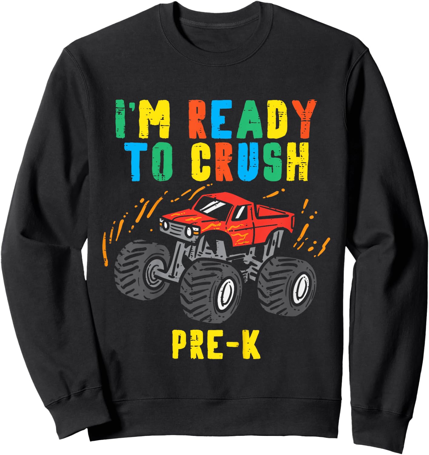 Im Ready To Crush Pre K Monster Truck First Day Of Prek Boys Sweatshirt - Sweatshirt | Black
