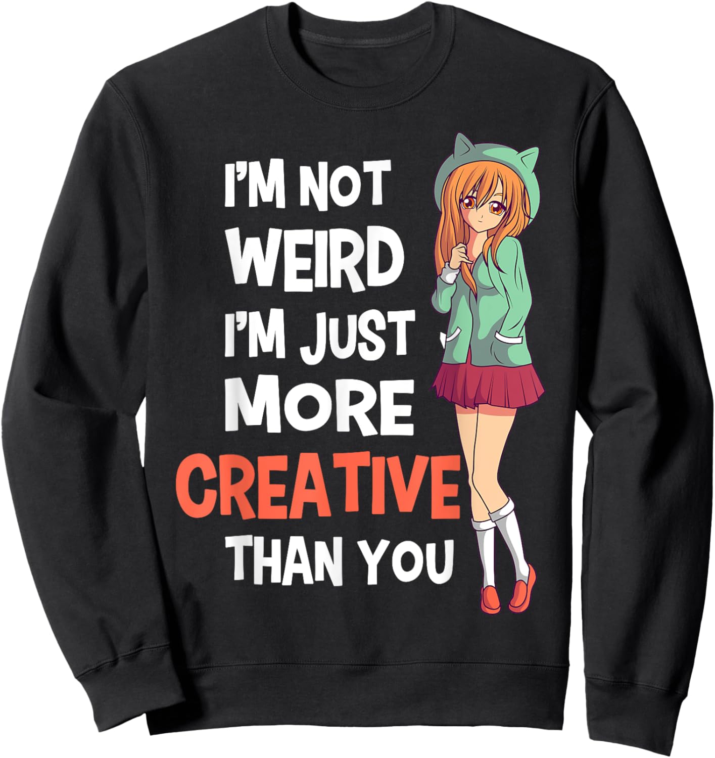 I'm Not Weird I'm Just More Creative Than You Anime Manga Sweatshirt - Sweatshirt | Black