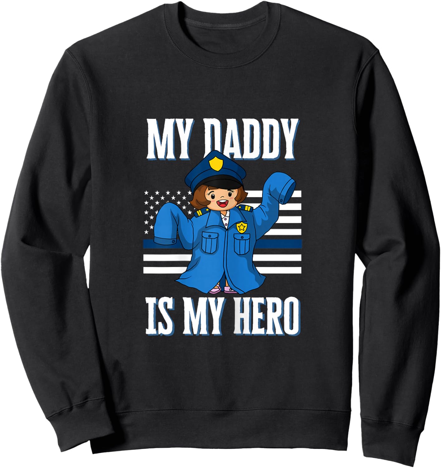 My Daddy Hero Police Officer Thin Blue Line for Cop Daughter Sweatshirt - Sweatshirt | Black