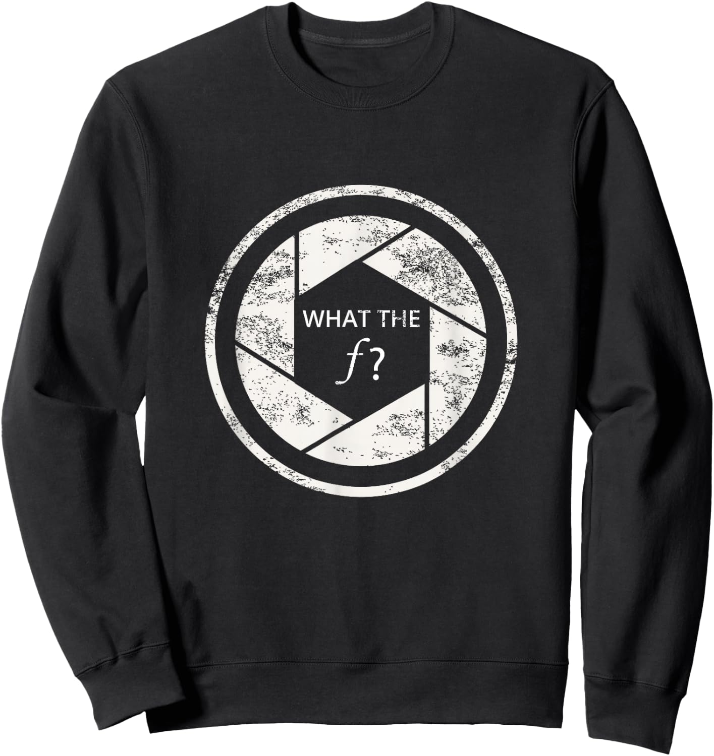 Photography What The F Shirt Funny Camera F-Stop Gift Sweatshirt - Sweatshirt | Black
