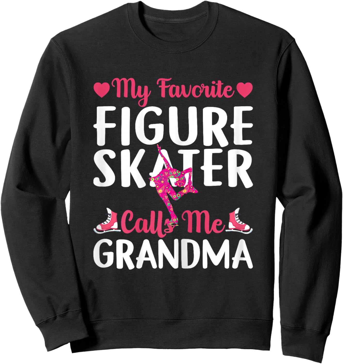 Funny Ice Skating My Favorite Figure Skater Calls Me Grandma Sweatshirt - Sweatshirt | Black