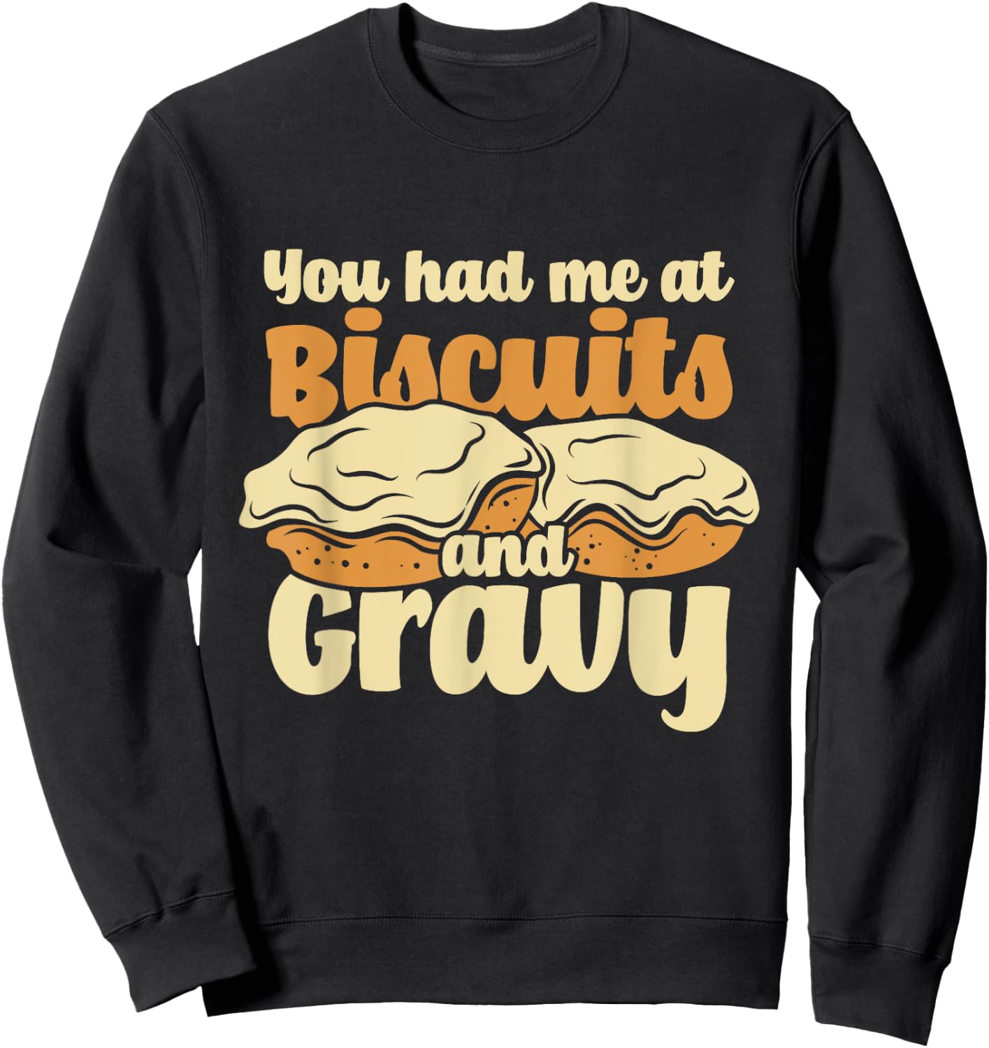 You Had Me At Biscuits & Gravy - Breakfast Country Food Sweatshirt - Sweatshirt | Black