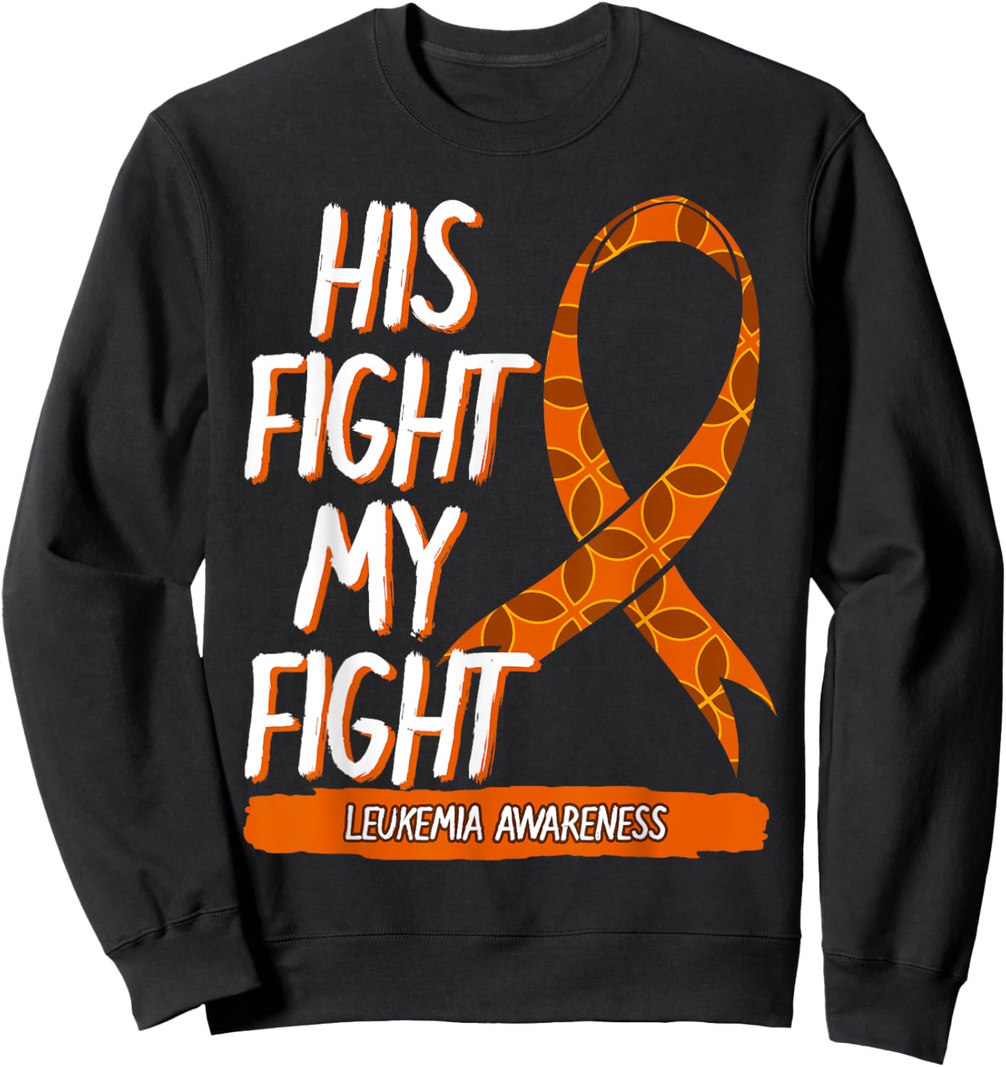 His Fight My Fight Leukemia Awareness Orange Ribbon Gift Sweatshirt - Sweatshirt | Black