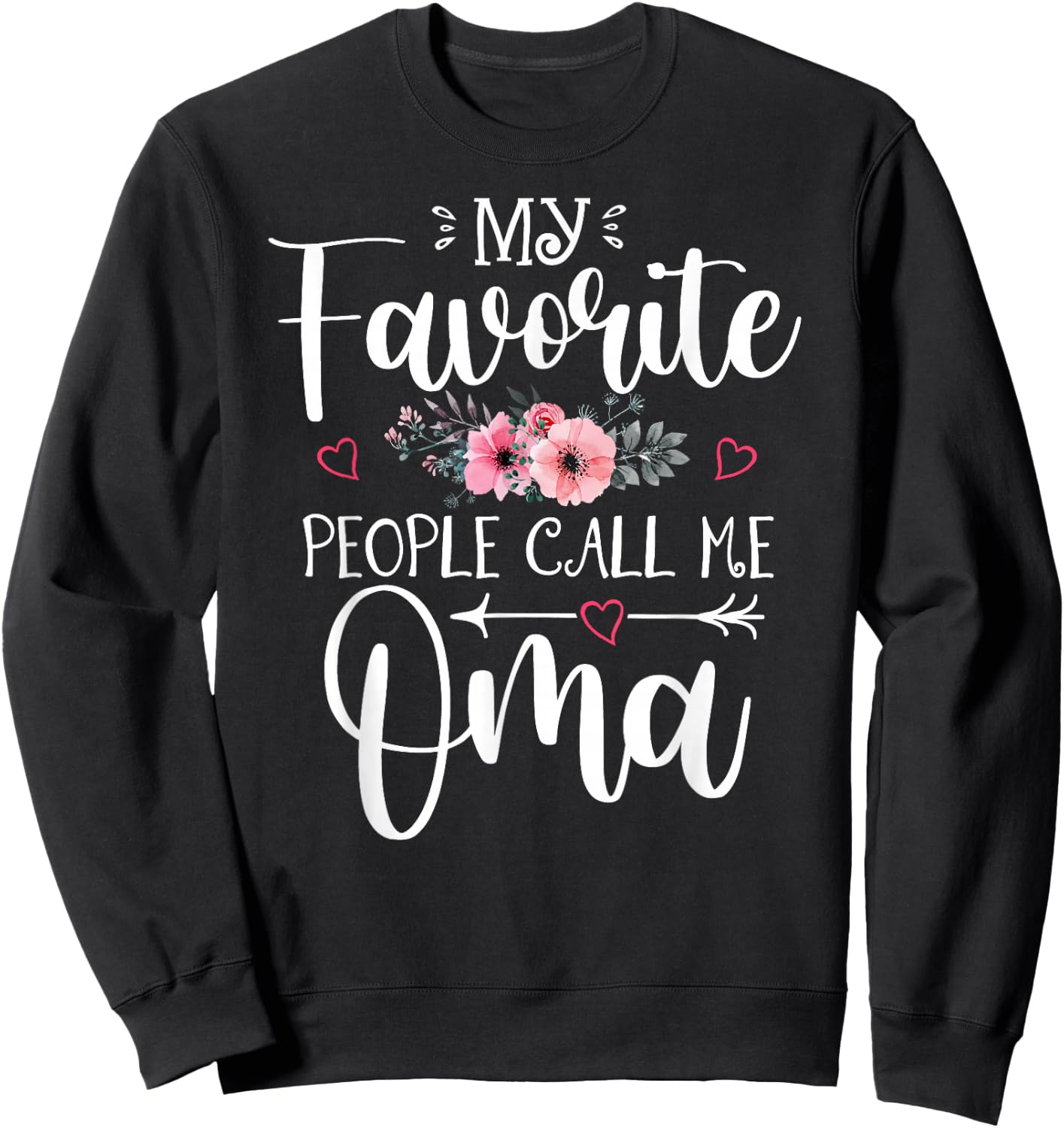 My Favorite People Call Me Oma Funny Floral Mother's Day Sweatshirt - Sweatshirt | Black