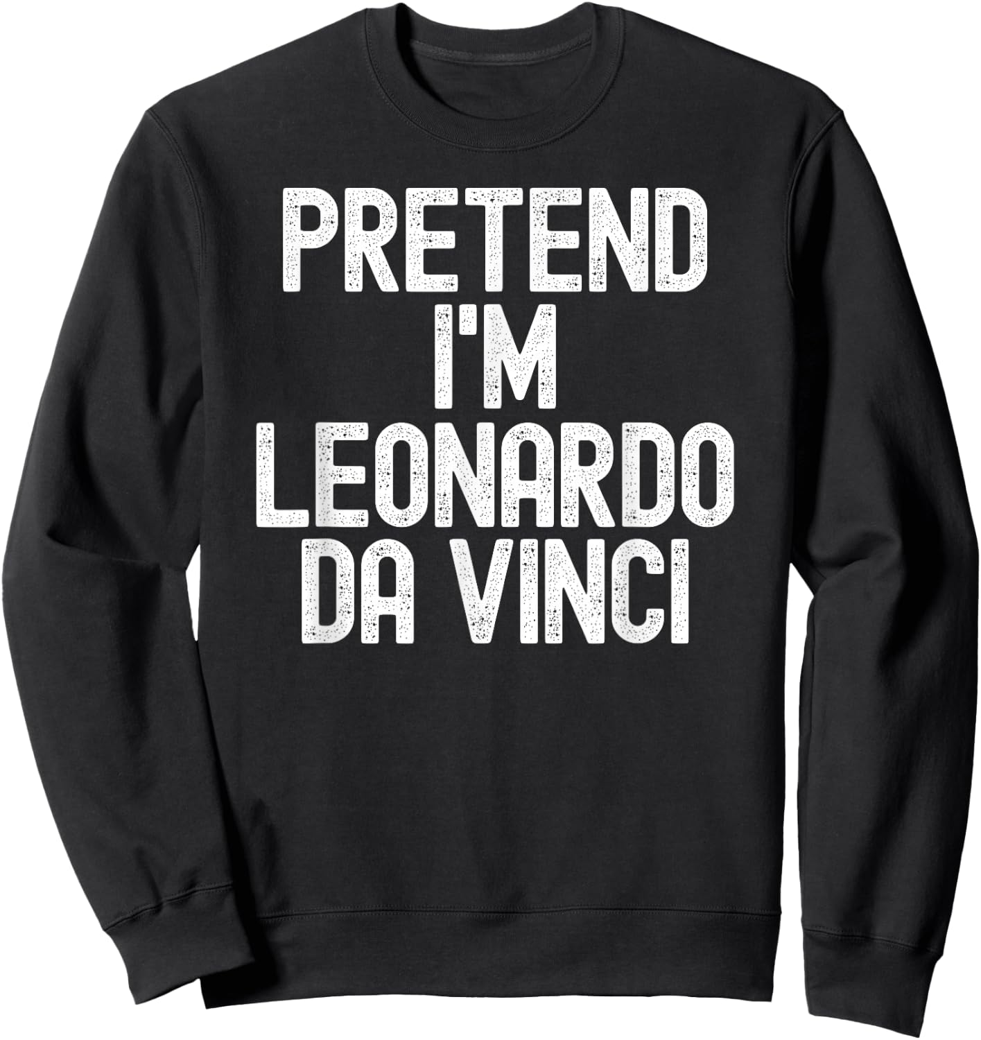 Simple Easy Pretend I'm Leonardo Da Vinci Halloween Costume Sweatshirt - Sweatshirt | Black