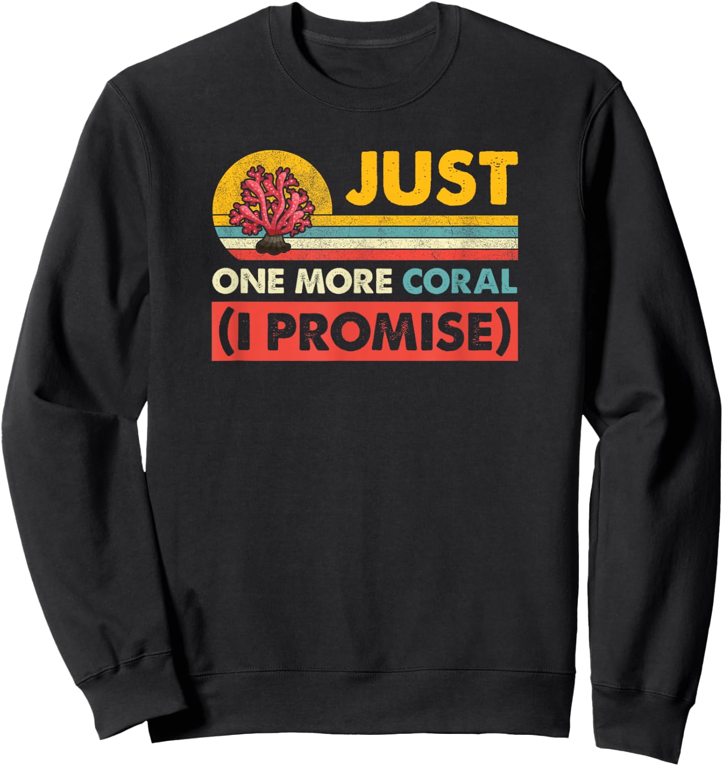 Just One More Coral I Promise Saltwater Aquarium Sweatshirt - Sweatshirt | Black