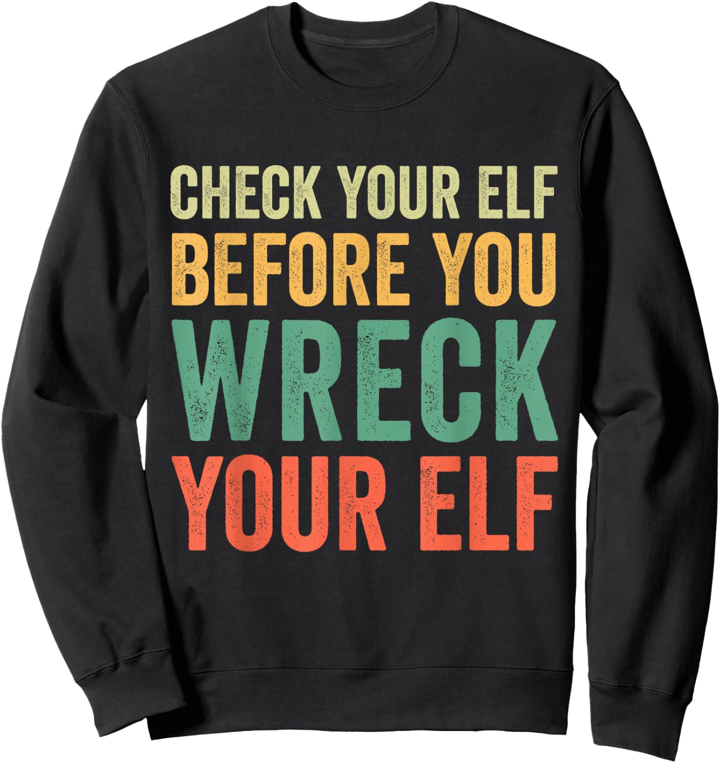 Check Your Elf Before You Wreck Your Elf Sweatshirt - Sweatshirt | Black