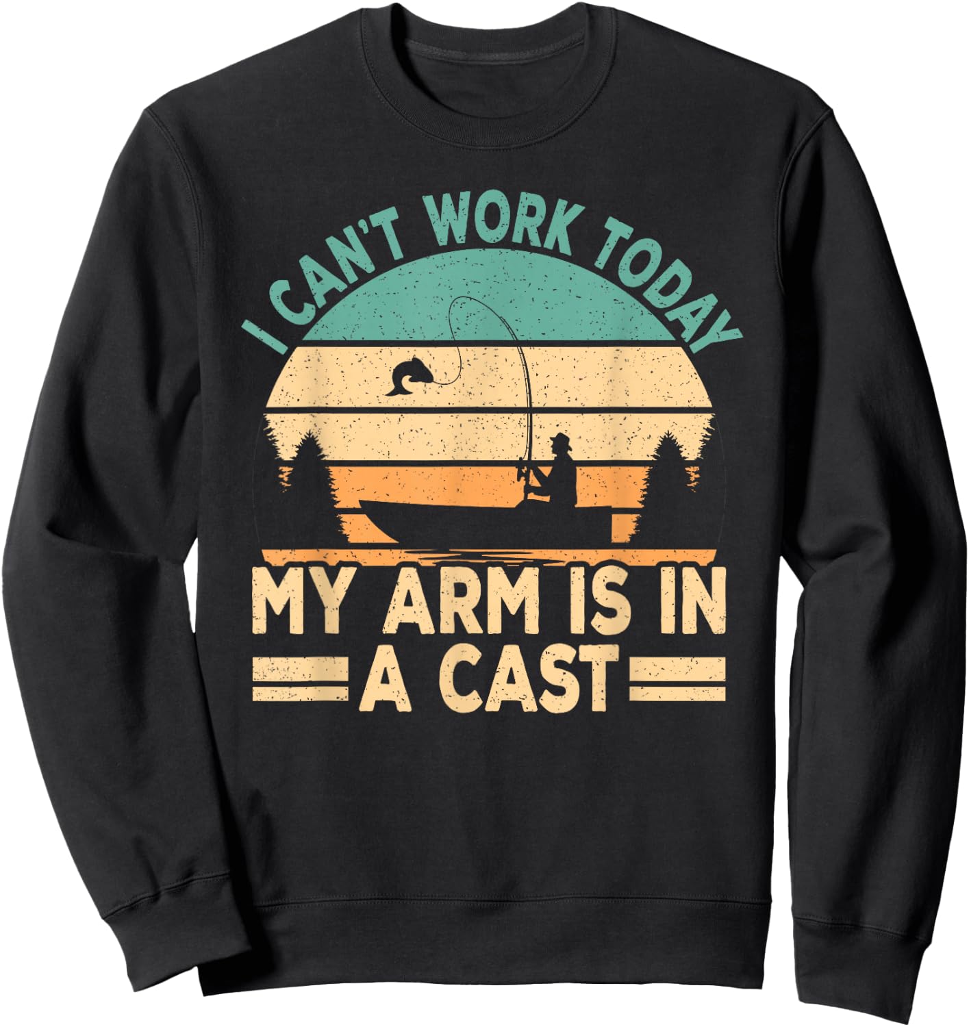 I Can't Work Today My Arm Is In A Cast Funny Fishing Fish Sweatshirt - Sweatshirt | Black